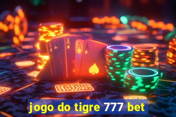 jogo do tigre 777 bet